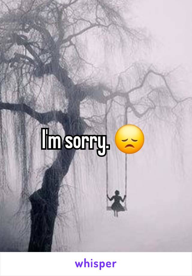 I'm sorry. 😞 