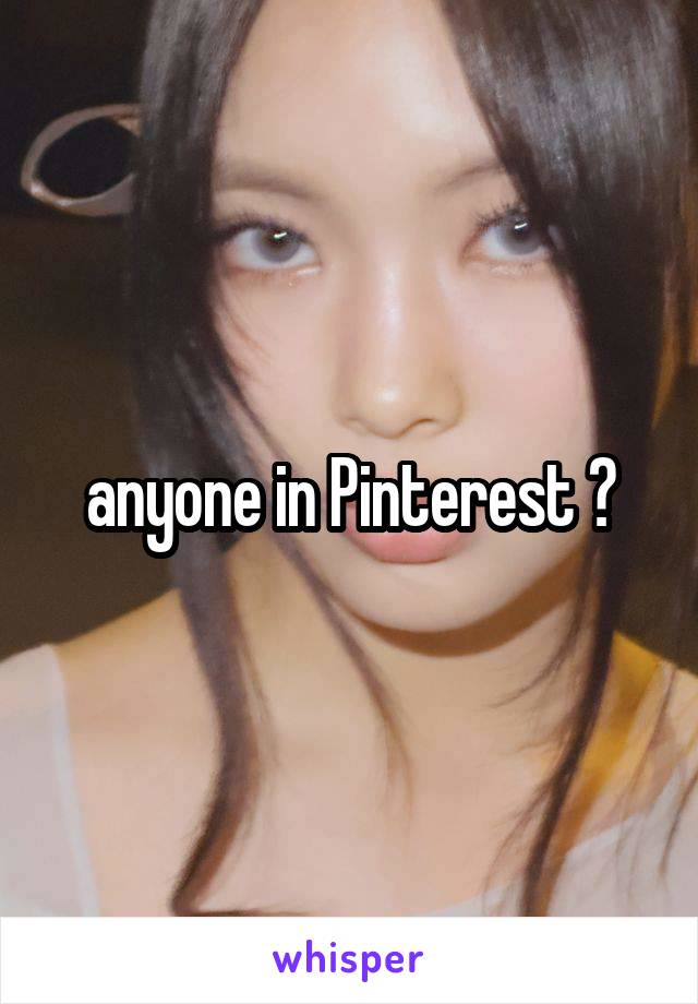 anyone in Pinterest ?