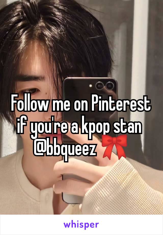 Follow me on Pinterest if you're a kpop stan 
@bbqueez 🎀