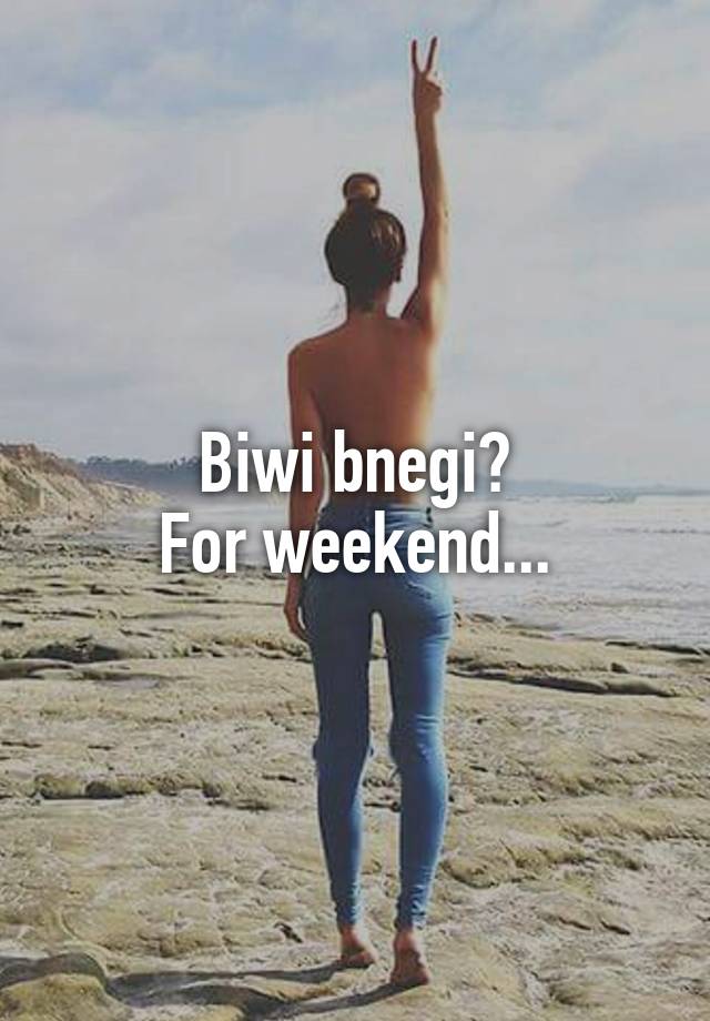 Biwi bnegi?
For weekend...