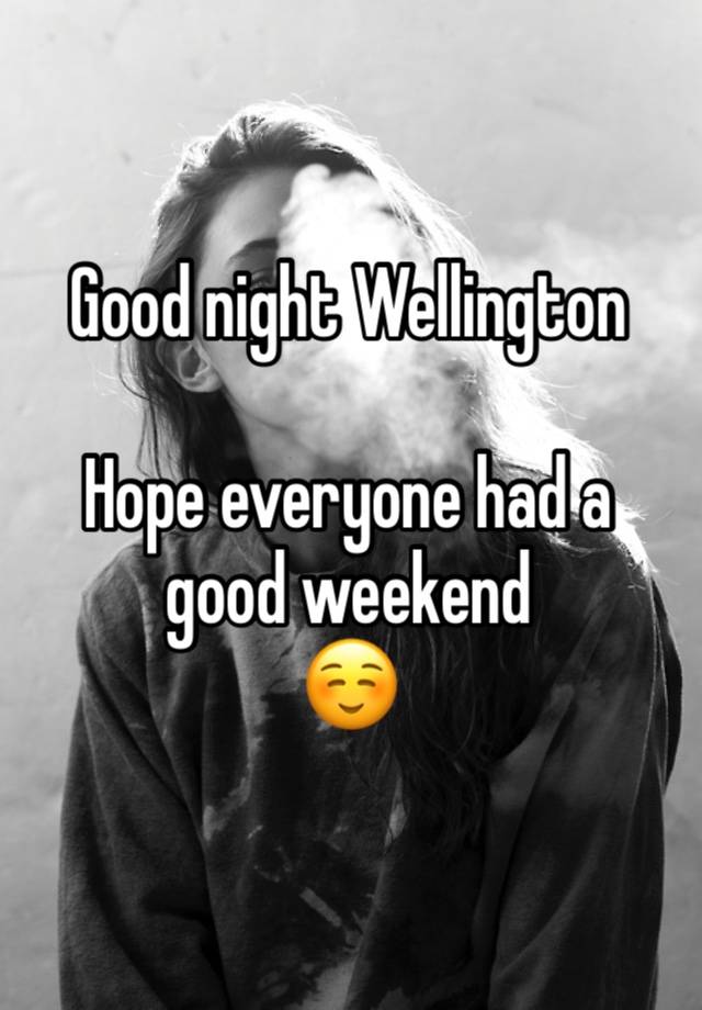 Good night Wellington 

Hope everyone had a good weekend 
☺️