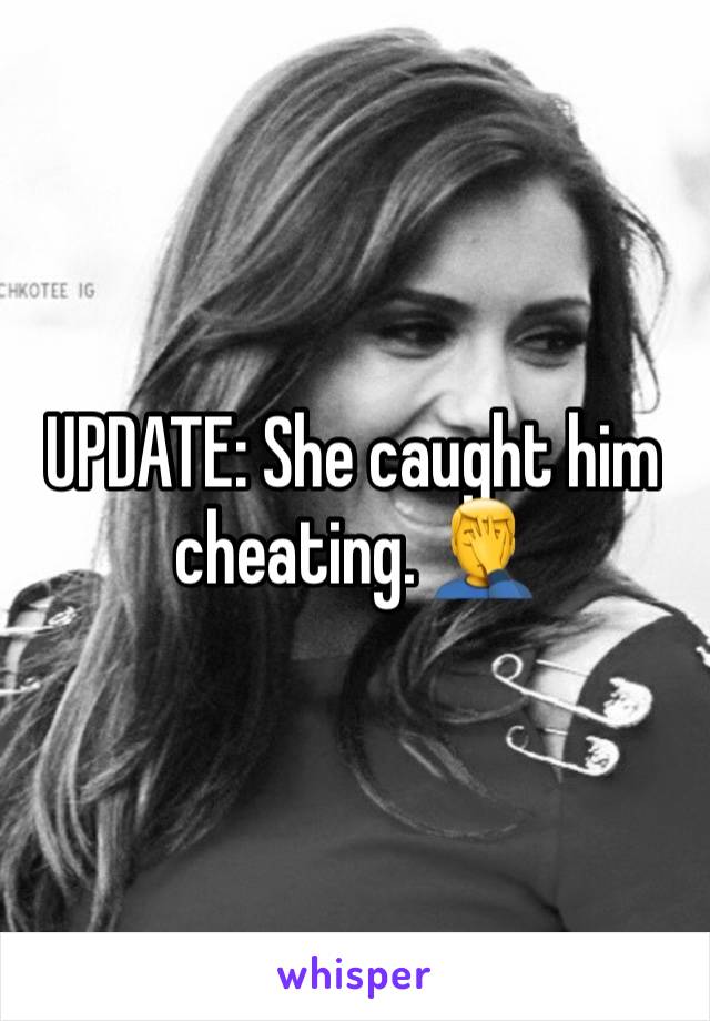 UPDATE: She caught him cheating. 🤦‍♂️