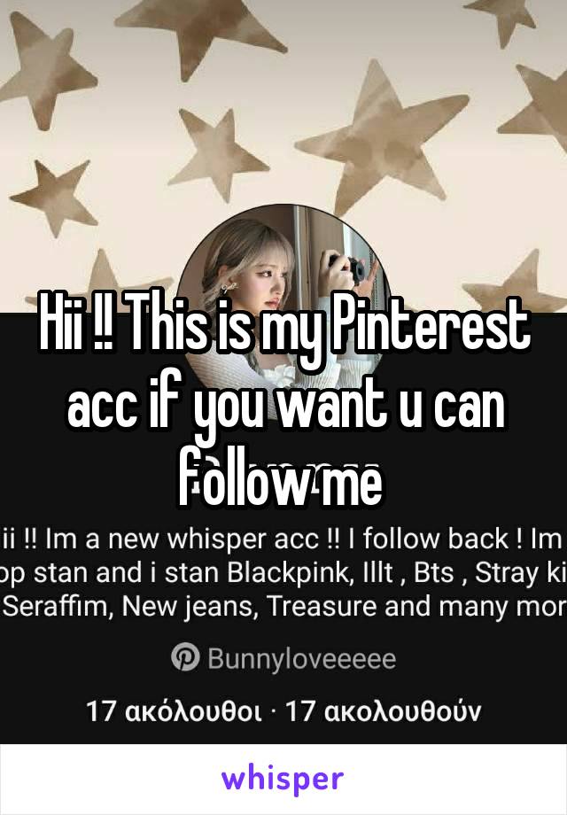 Hii !! This is my Pinterest acc if you want u can follow me 