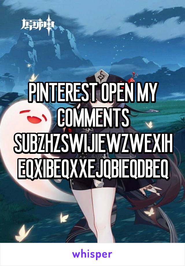 PINTEREST OPEN MY COMMENTS SUBZHZSWIJIEWZWEXIHEQXIBEQXXEJQBIEQDBEQ