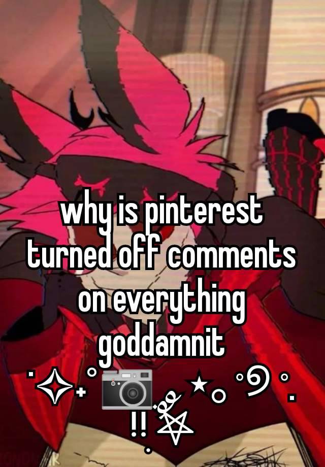 why is pinterest turned off comments on everything goddamnit
˙✧˖°📷 ༘ ⋆｡˚୭ ˚. ᵎᵎִ ࣪𖤐