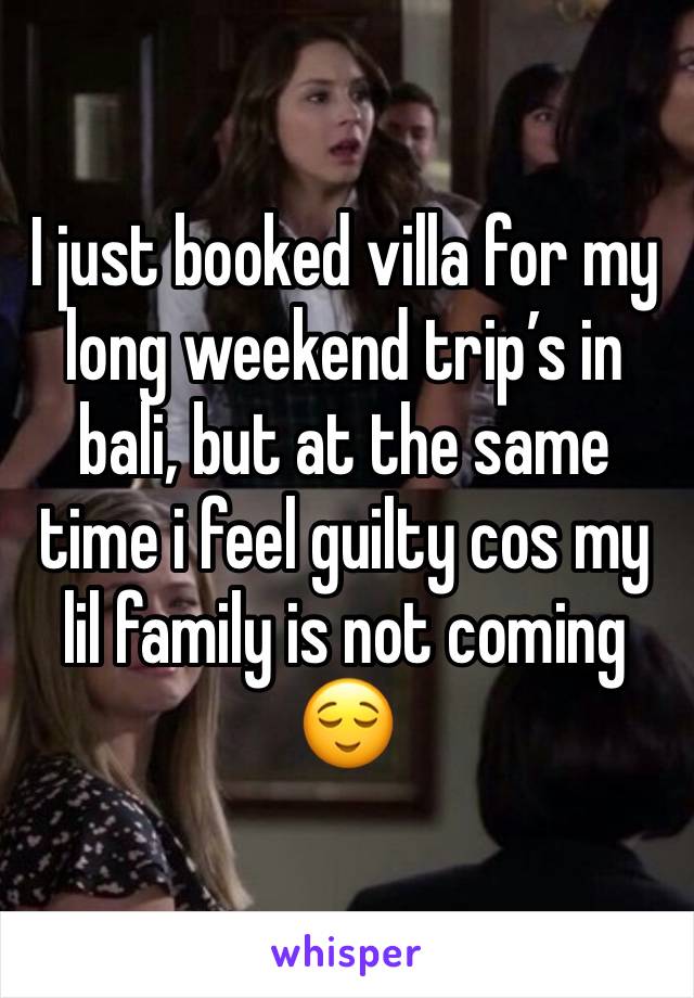 I just booked villa for my long weekend trip’s in bali, but at the same time i feel guilty cos my lil family is not coming 😌