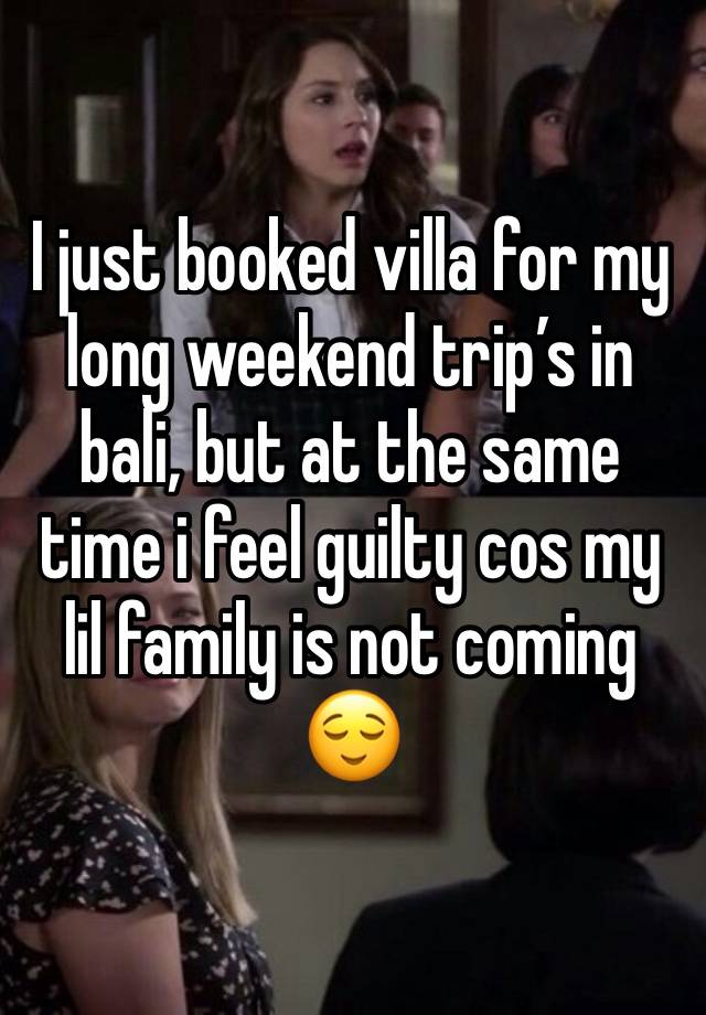 I just booked villa for my long weekend trip’s in bali, but at the same time i feel guilty cos my lil family is not coming 😌