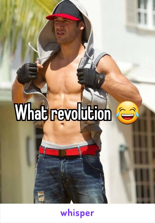 What revolution 😂