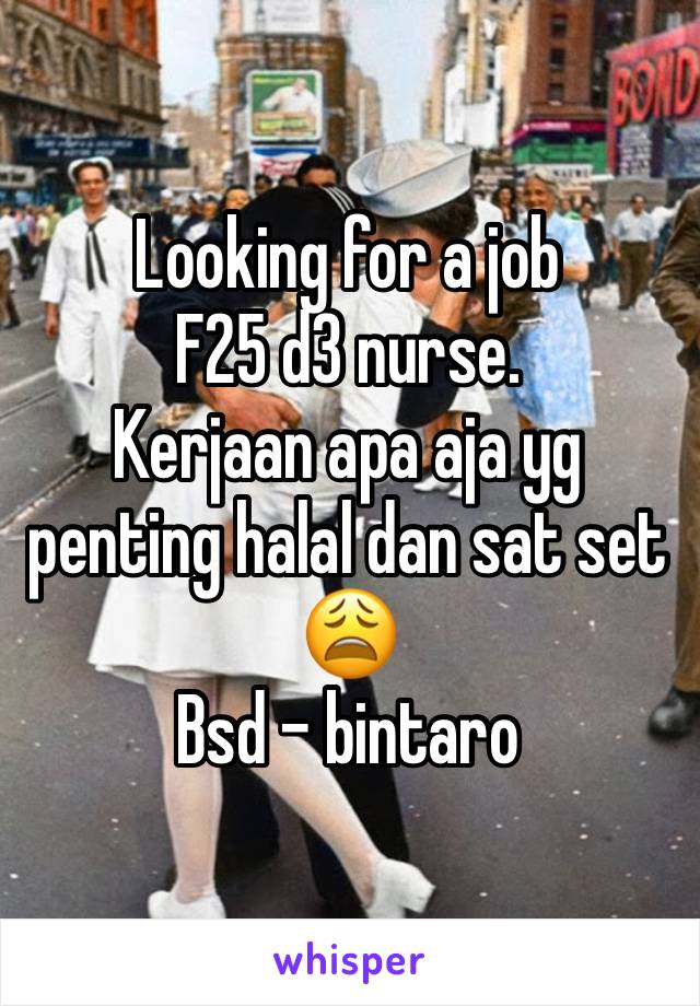 Looking for a job
F25 d3 nurse.
Kerjaan apa aja yg penting halal dan sat set😩
Bsd - bintaro