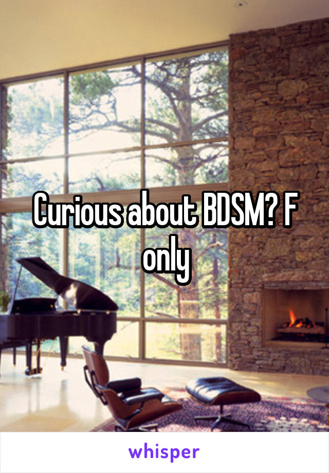 Curious about BDSM? F only