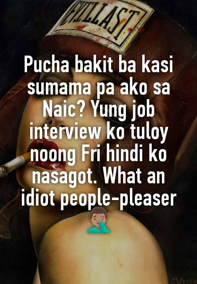 Pucha bakit ba kasi sumama pa ako sa Naic? Yung job interview ko tuloy noong Fri hindi ko nasagot. What an idiot people-pleaser 🤦🏽‍♂️