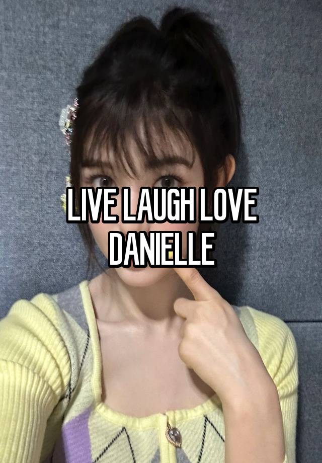 LIVE LAUGH LOVE DANIELLE