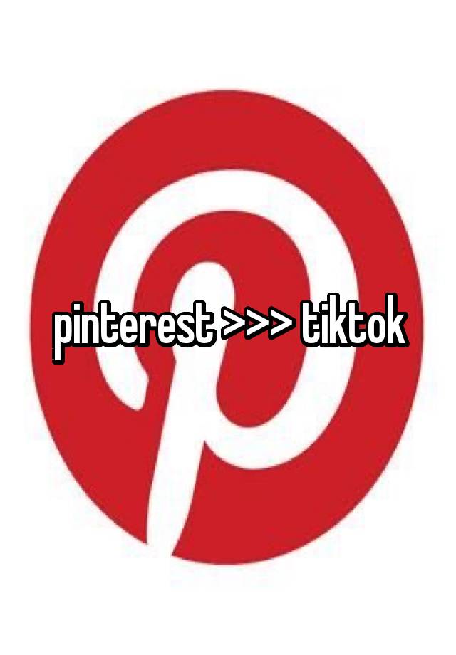 pinterest >>> tiktok