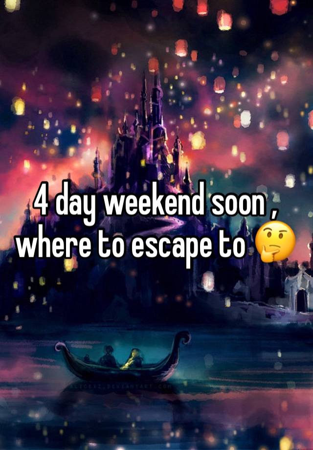 4 day weekend soon , where to escape to 🤔