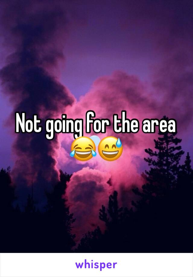 Not going for the area 😂😅