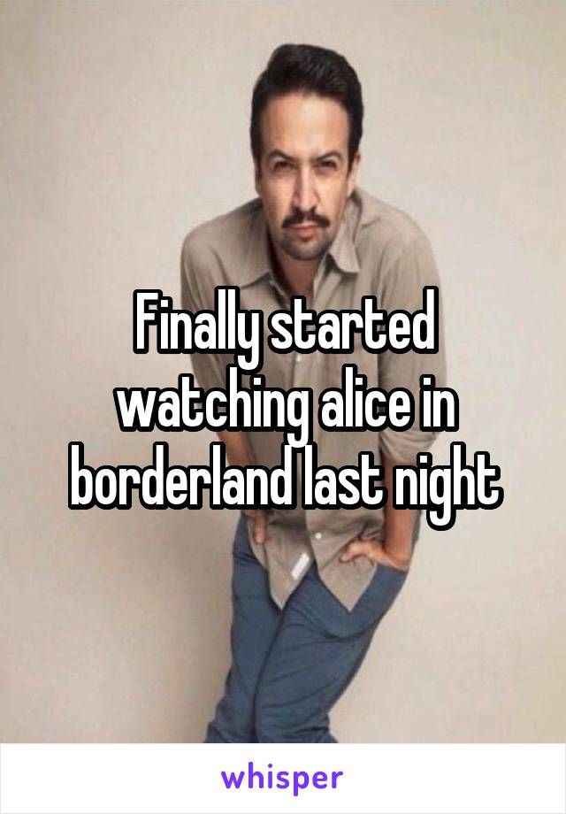 Finally started watching alice in borderland last night