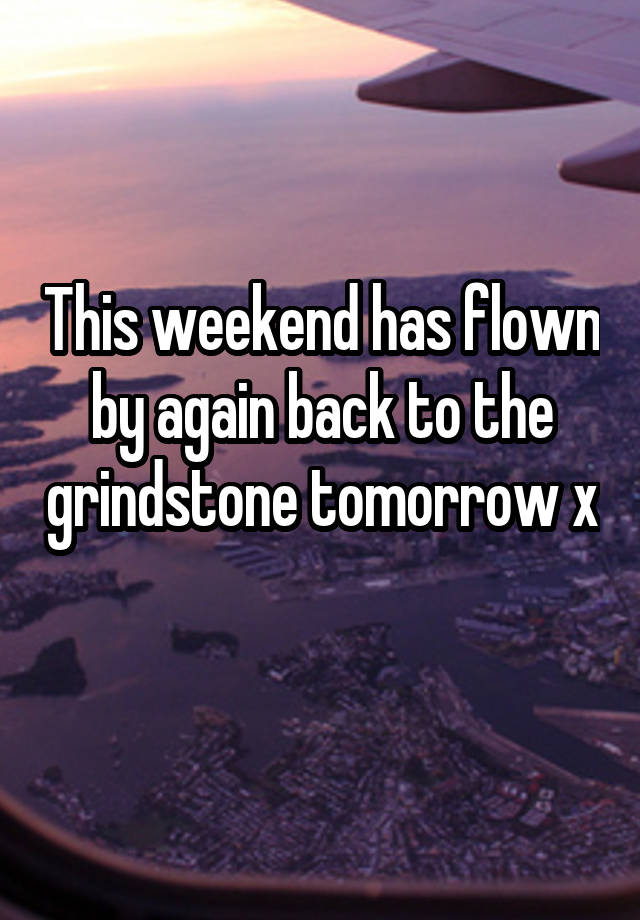 This weekend has flown by again back to the grindstone tomorrow x 