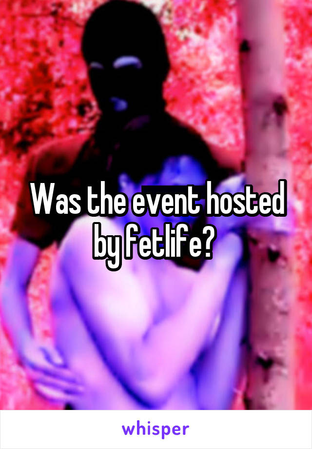 Was the event hosted by fetlife? 