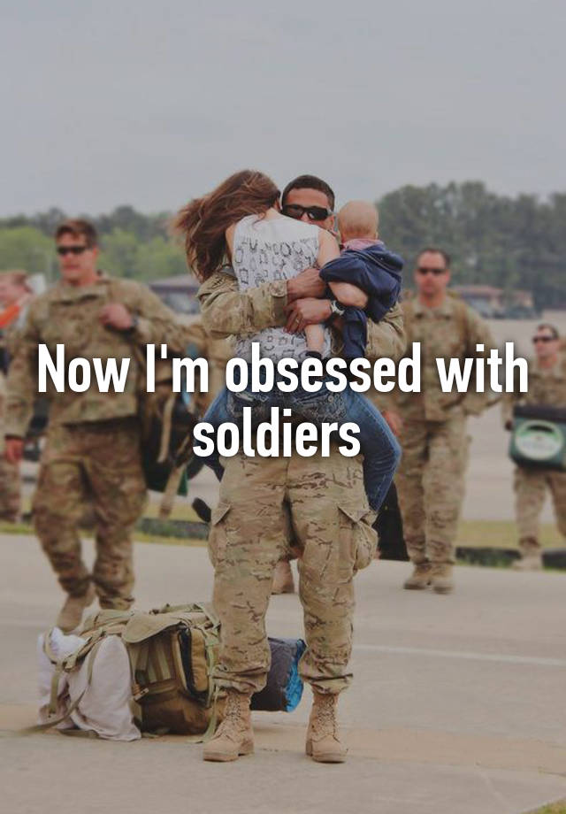 Now I'm obsessed with soldiers 