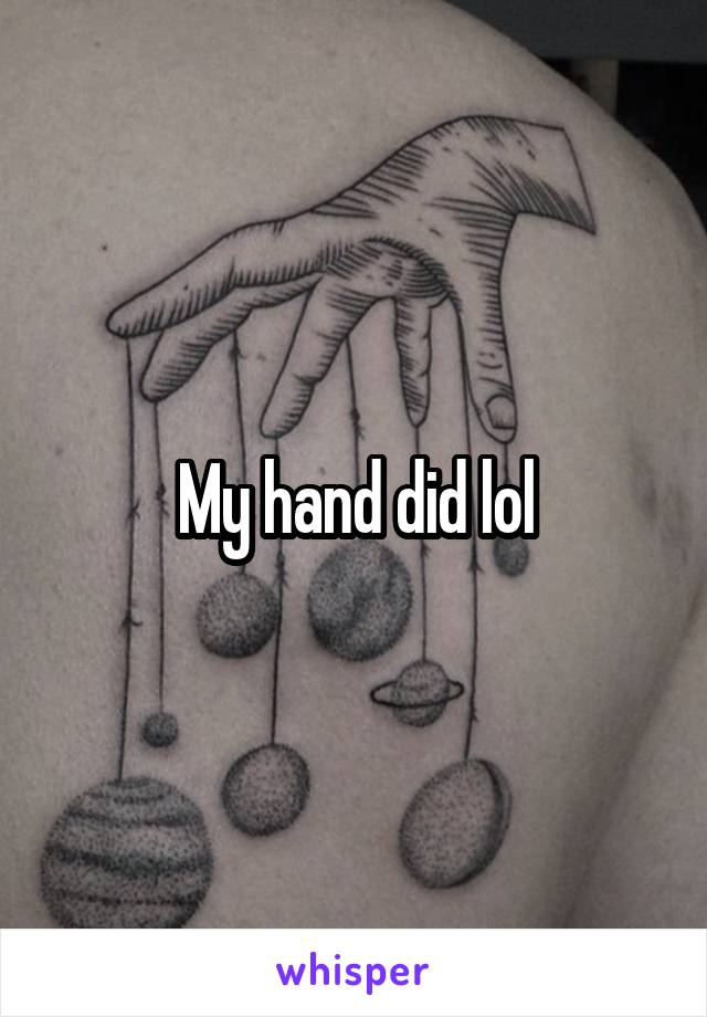 My hand did lol