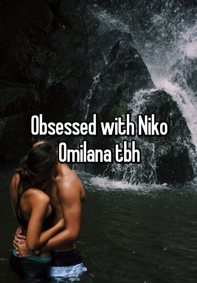 Obsessed with Niko Omilana tbh