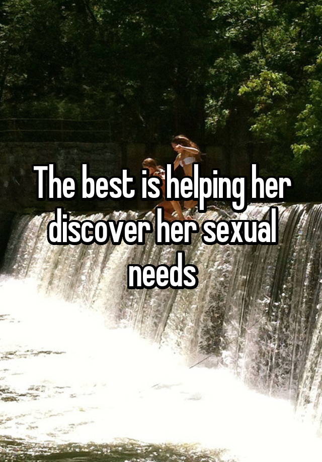 The best is helping her discover her sexual needs