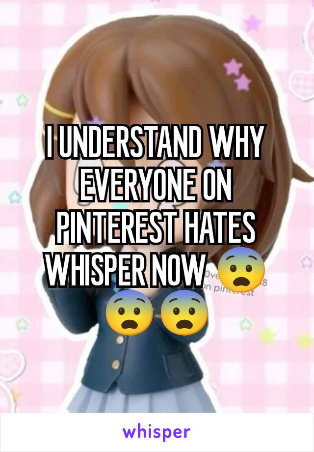 I UNDERSTAND WHY EVERYONE ON PINTEREST HATES WHISPER NOW 😨😨😨