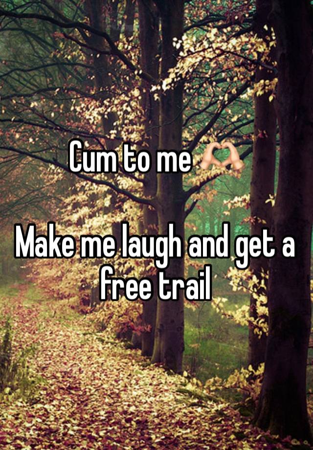 Cum to me 🫶🏻

Make me laugh and get a free trail 