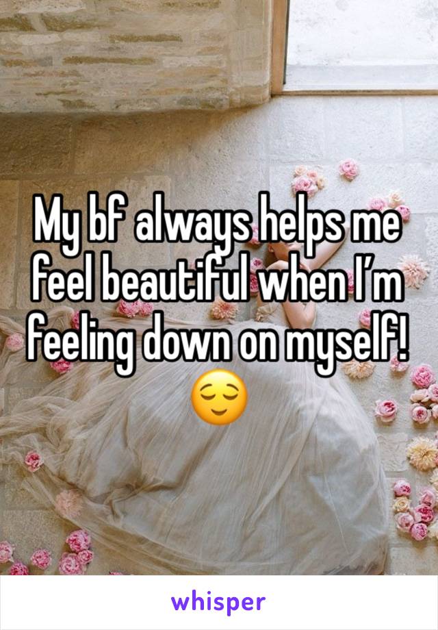 My bf always helps me feel beautiful when I’m feeling down on myself!
😌