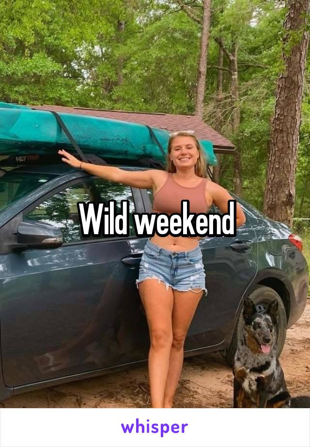 Wild weekend