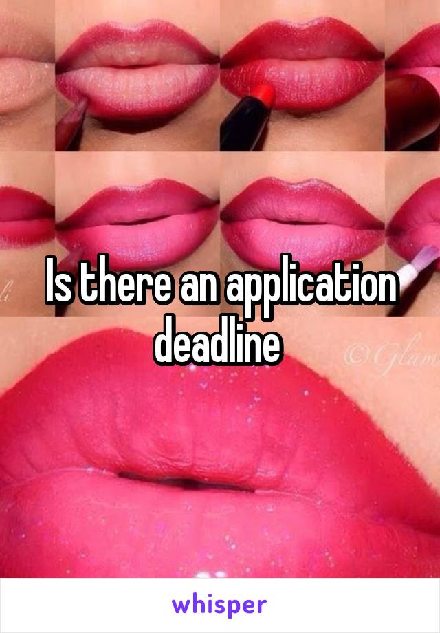 Is there an application deadline 