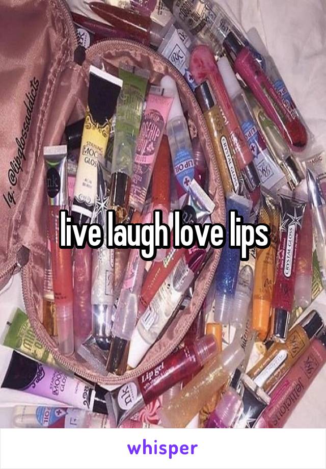 live laugh love lips