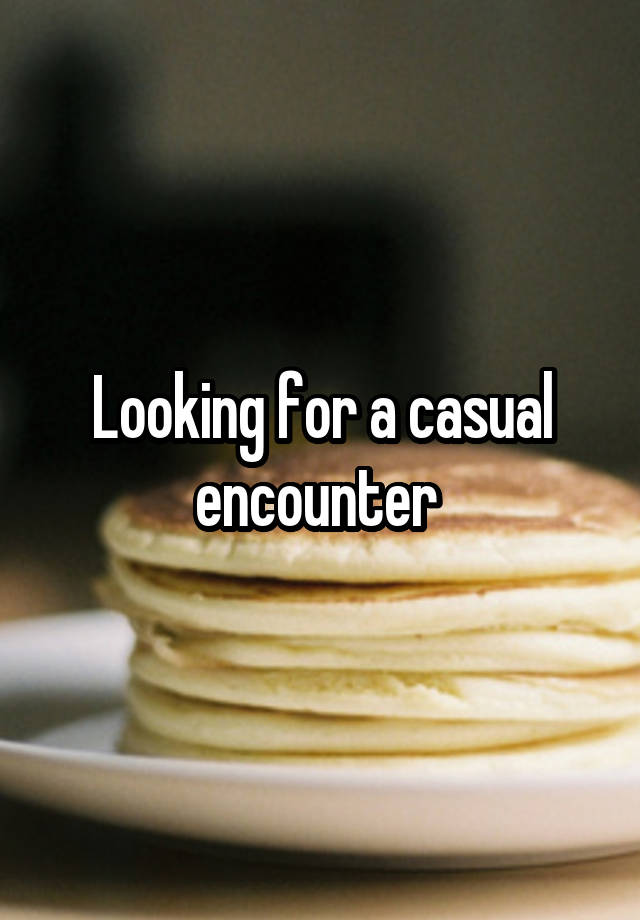 Looking for a casual encounter 