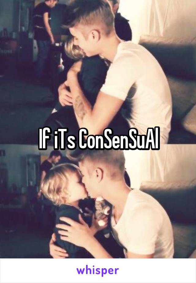 If iTs ConSenSuAl