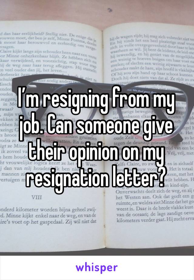 I’m resigning from my job. Can someone give their opinion on my resignation letter?