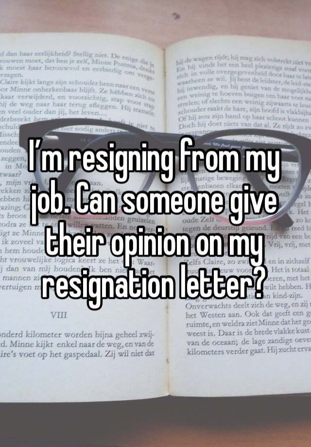 I’m resigning from my job. Can someone give their opinion on my resignation letter?