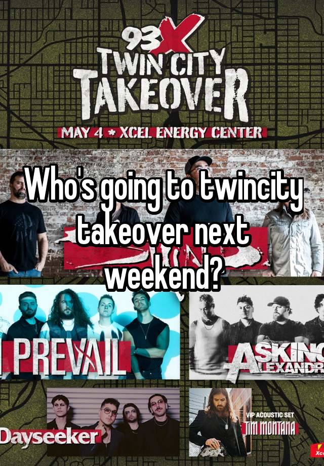 Who's going to twincity takeover next weekend?