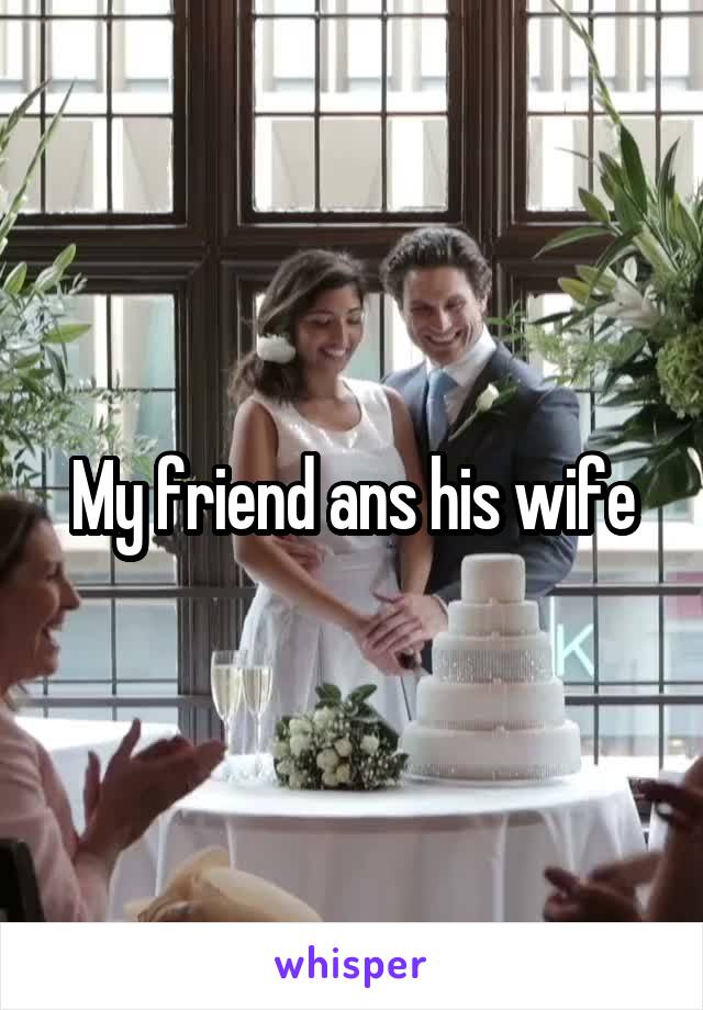 My friend ans his wife