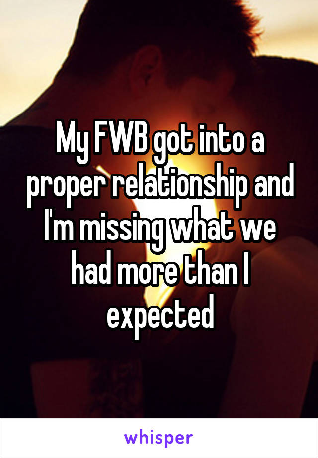 My FWB got into a proper relationship and I'm missing what we had more than I expected