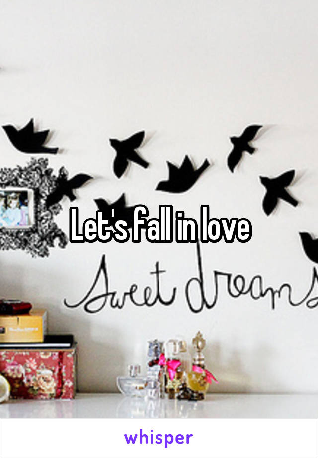 Let's fall in love