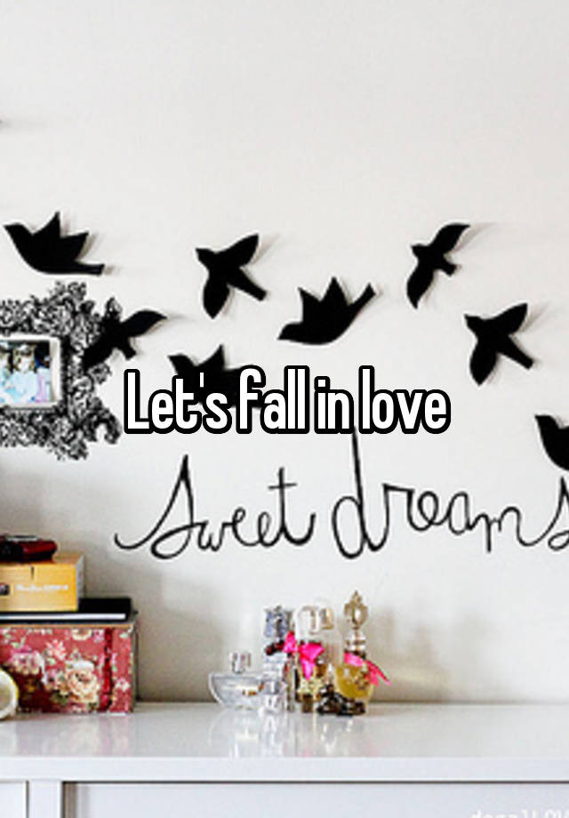 Let's fall in love