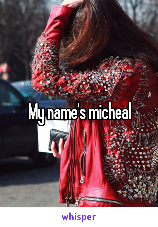 My name's micheal