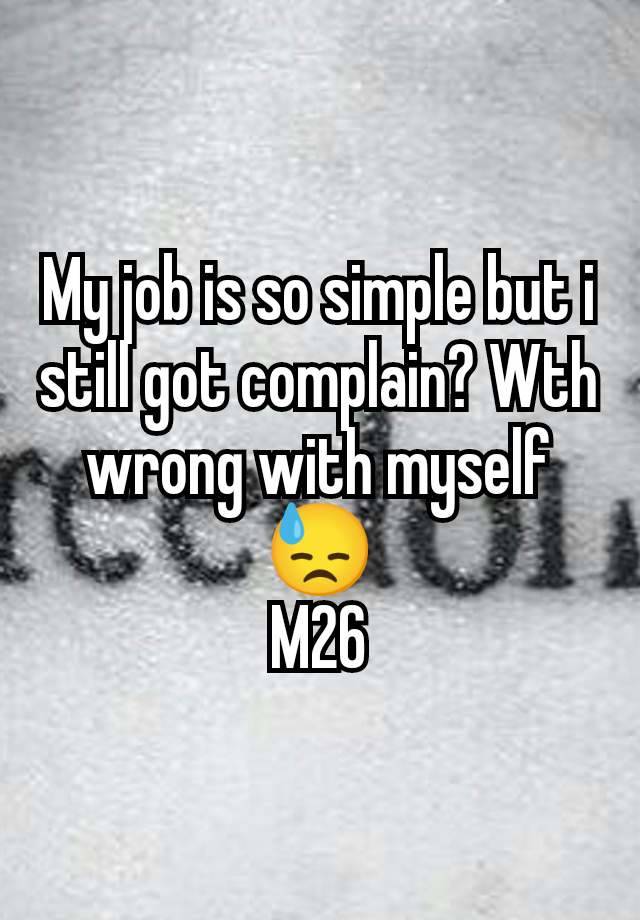 My job is so simple but i still got complain? Wth wrong with myself 😓
M26