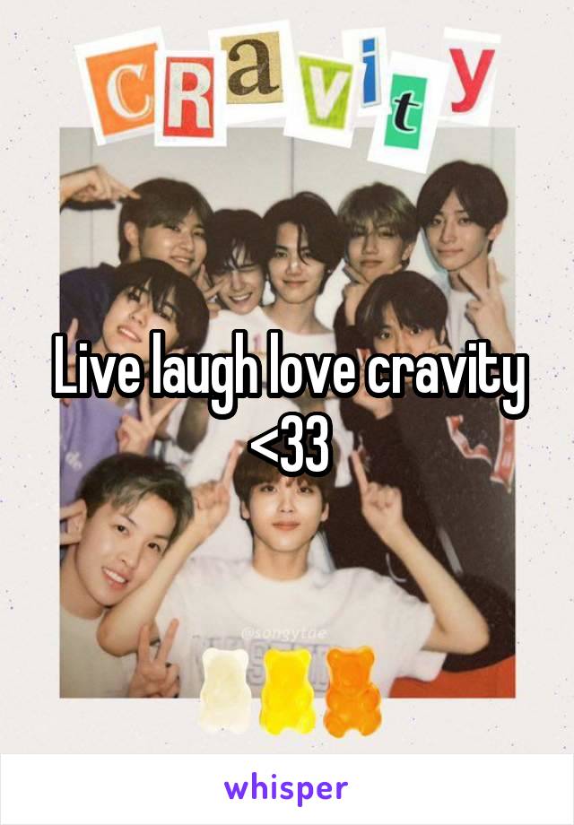 Live laugh love cravity
<33