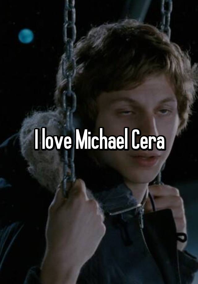 I love Michael Cera