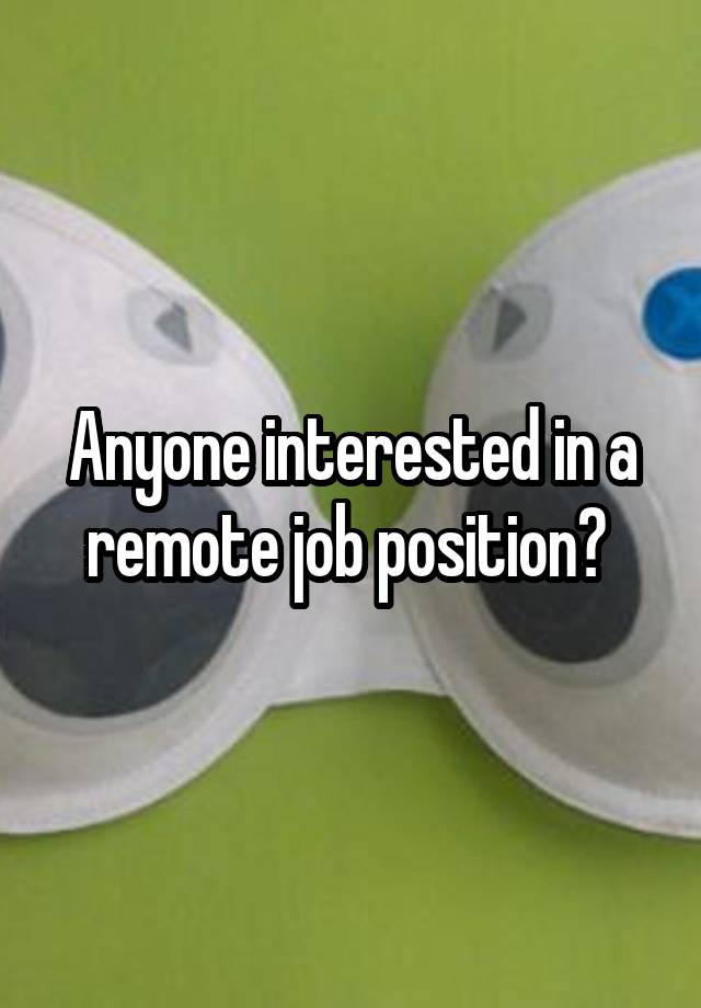 Anyone interested in a remote job position? 