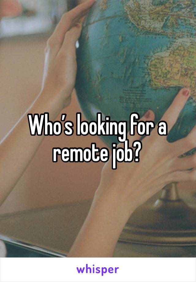 Who’s looking for a remote job? 