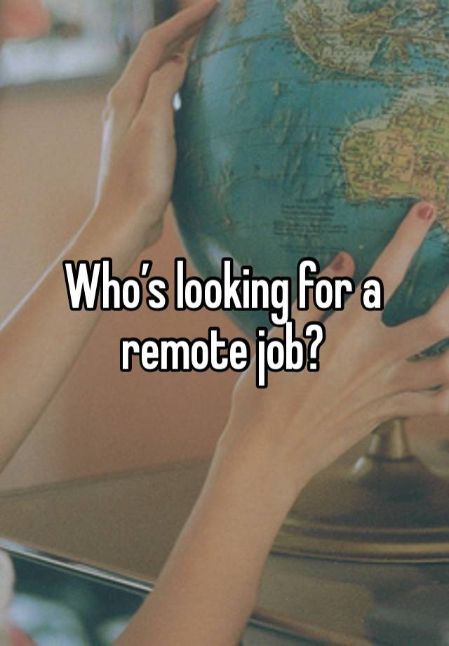 Who’s looking for a remote job? 