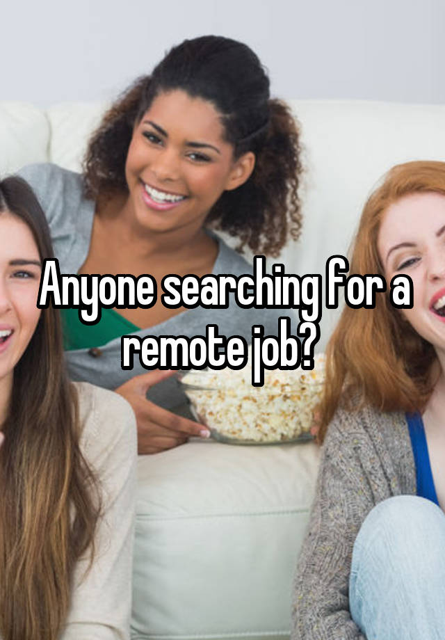 Anyone searching for a remote job? 