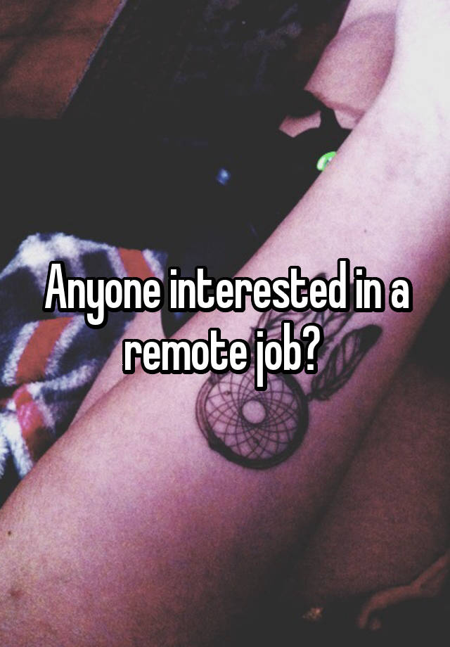 Anyone interested in a remote job? 